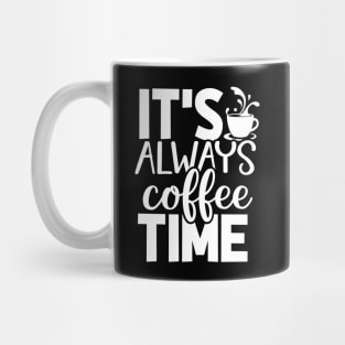 It's Always Coffee Time - Coffee Lover Mug